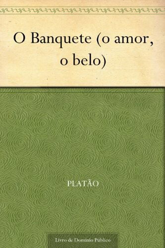 O Banquete (o amor, o belo) eBook Kindle