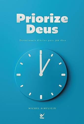 Priorize Deus: Devocionais Diários Para 366 Dias